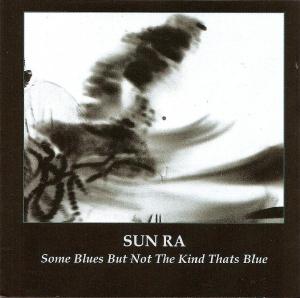 Sun Ra - Some Blues But Not The Kind Thats Blue